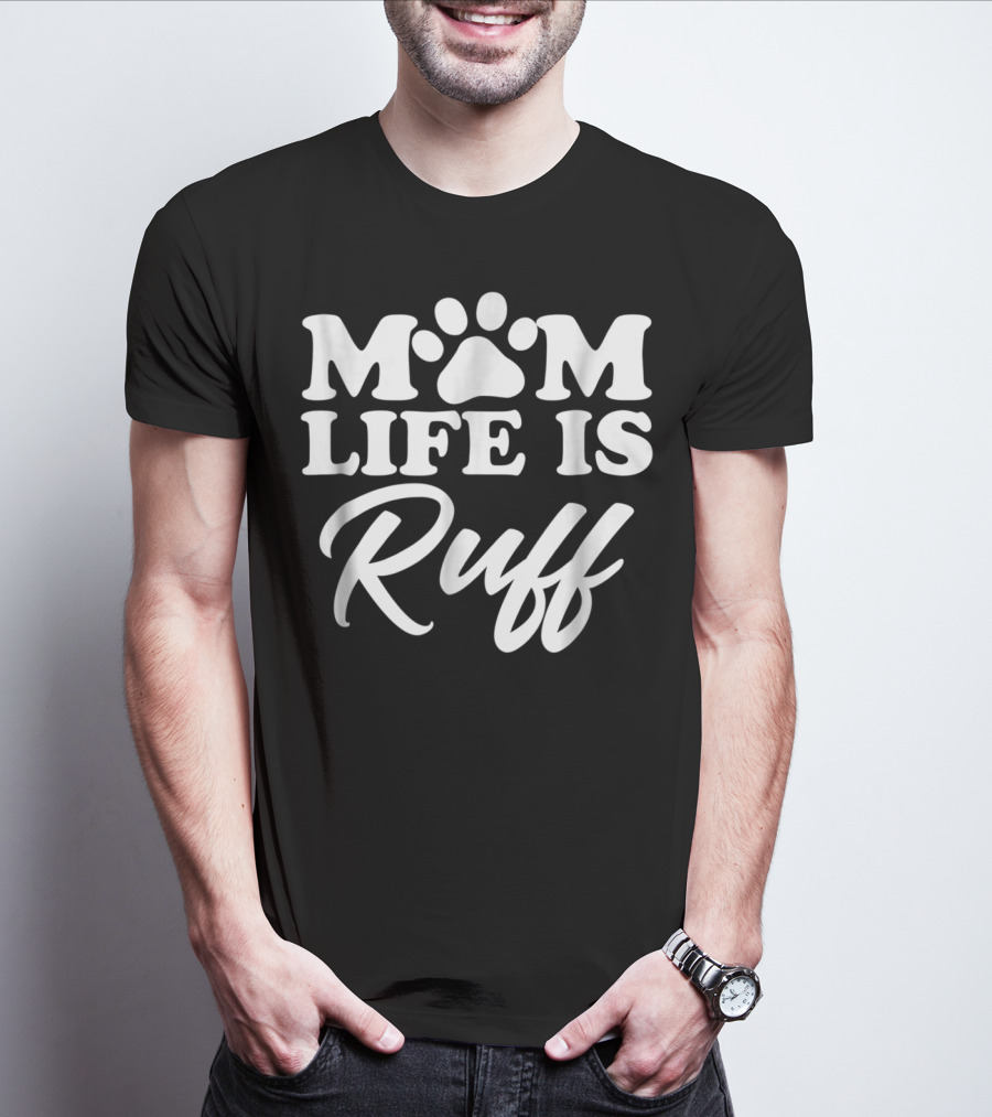 Mom Life Is Ruff Bold Rounded Font Dark87 Paw Prints T-Shirt