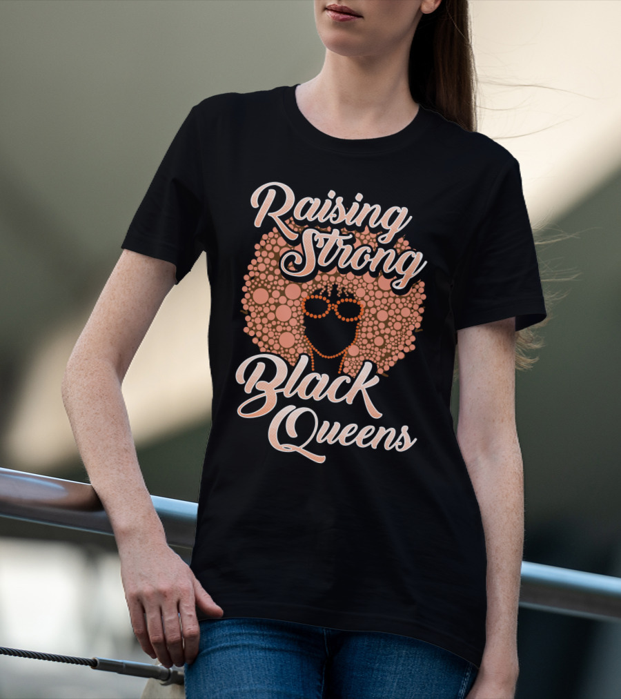 Raising Strong Black Queens T-Shirt
