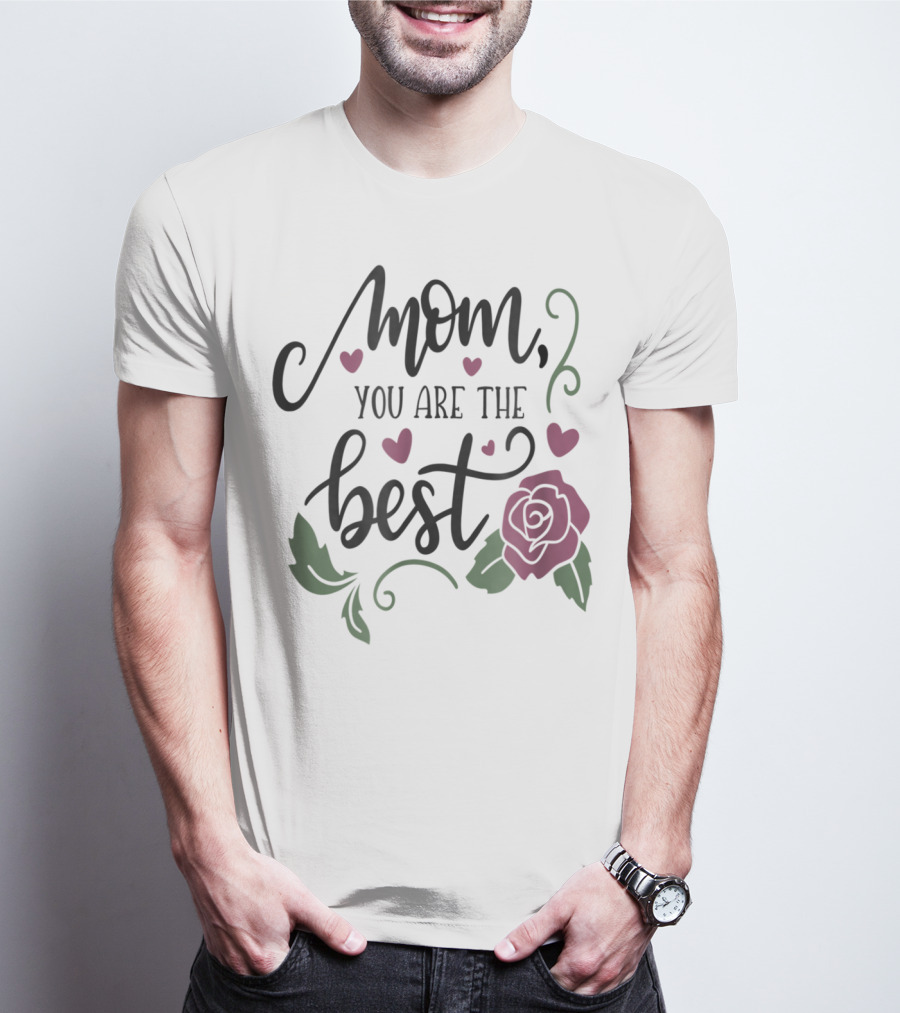 Mom You Are The Best With Girly Rose And Hearts Floral T-Shirt