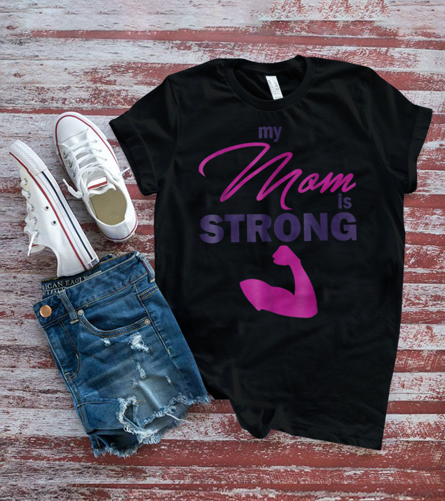 My Mom Is Strong With Flexed Muscle T-Shirt