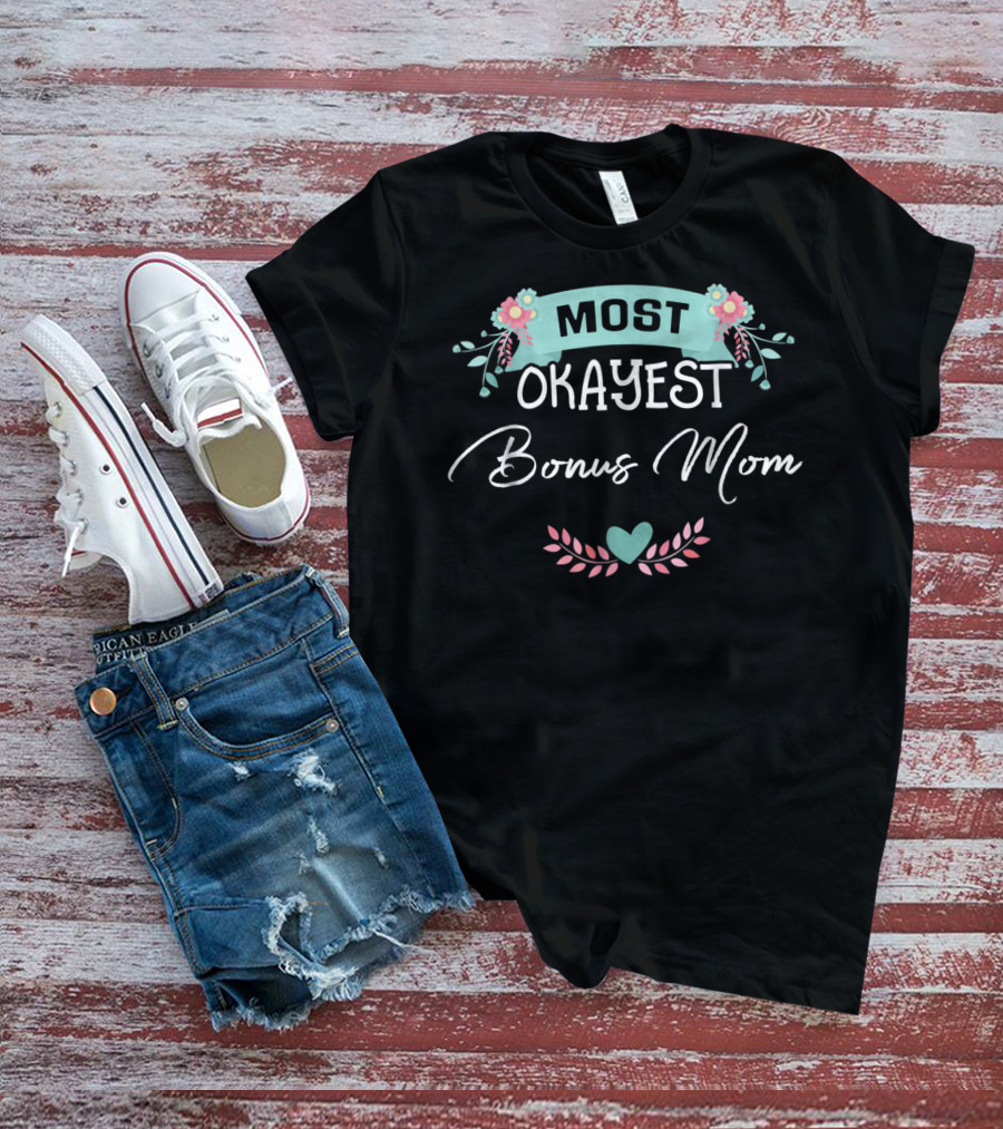 MOST OKAYEST BONUS MOM T-Shirt
