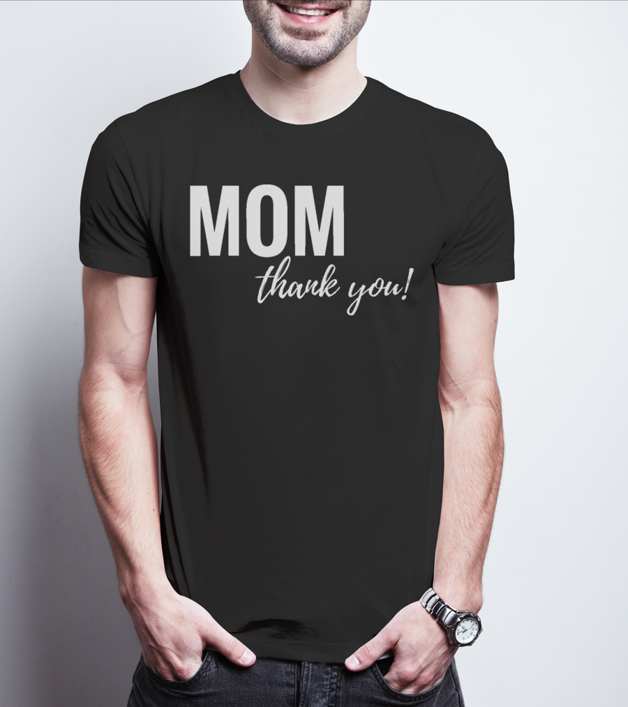 Mom Thank You Mother's Day T-Shirt