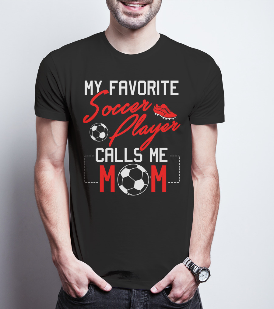 My Favorite Soccer Player Calls Me Mom Soccer Ball Cleats T-Shirt