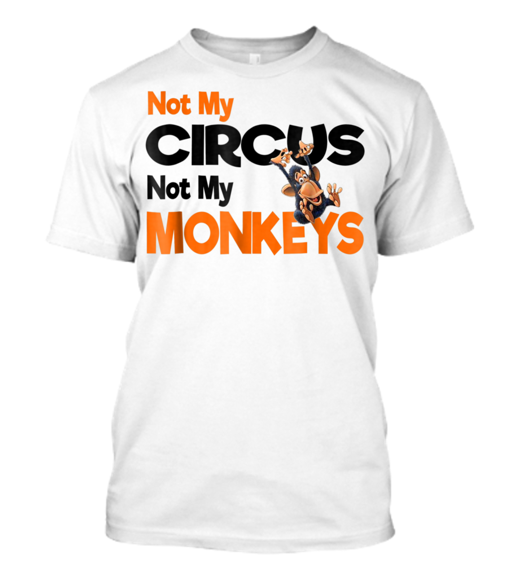 Not My Circus Not My Monkeys Mothers Fun Monkey T-Shirt
