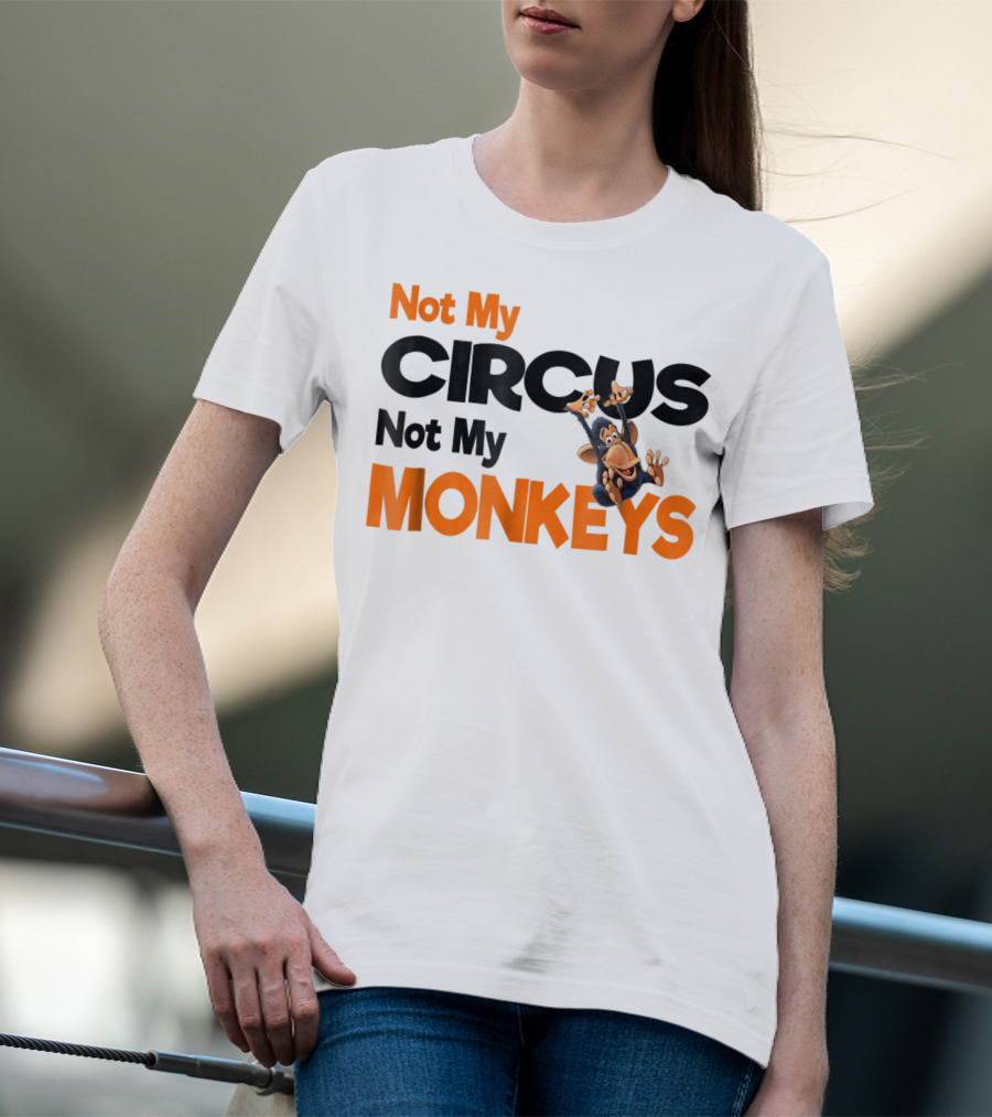 Not My Circus Not My Monkeys Mothers Fun Monkey T-Shirt
