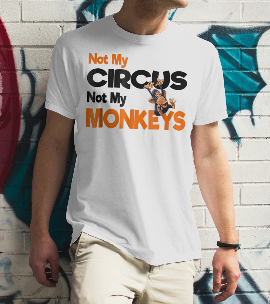 Not My Circus Not My Monkeys Mothers Fun Monkey T-Shirt
