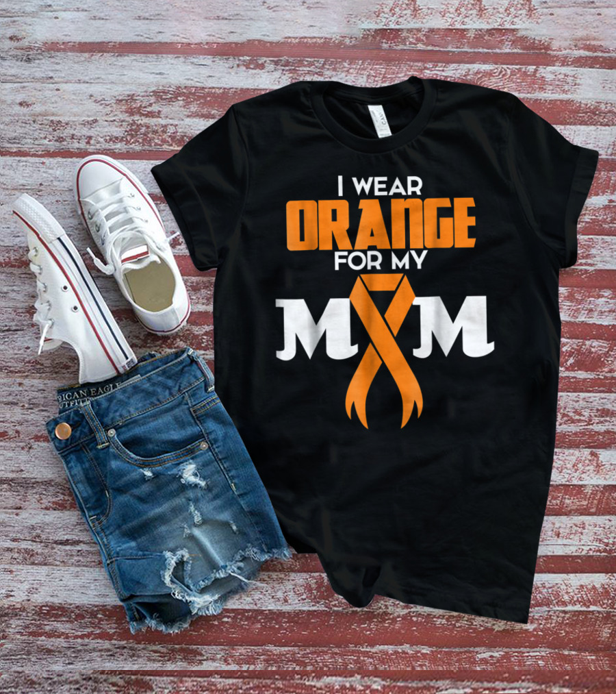 I Wear Orange For My Mom Multiple Sclerosis Awareness Support Survivor T-Shirt