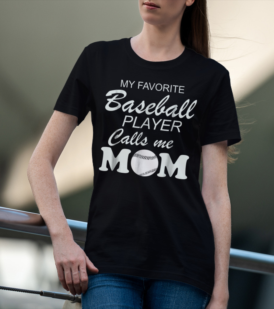 My Favorite Baseball Player Calls Me Mom With Baseball T-Shirt