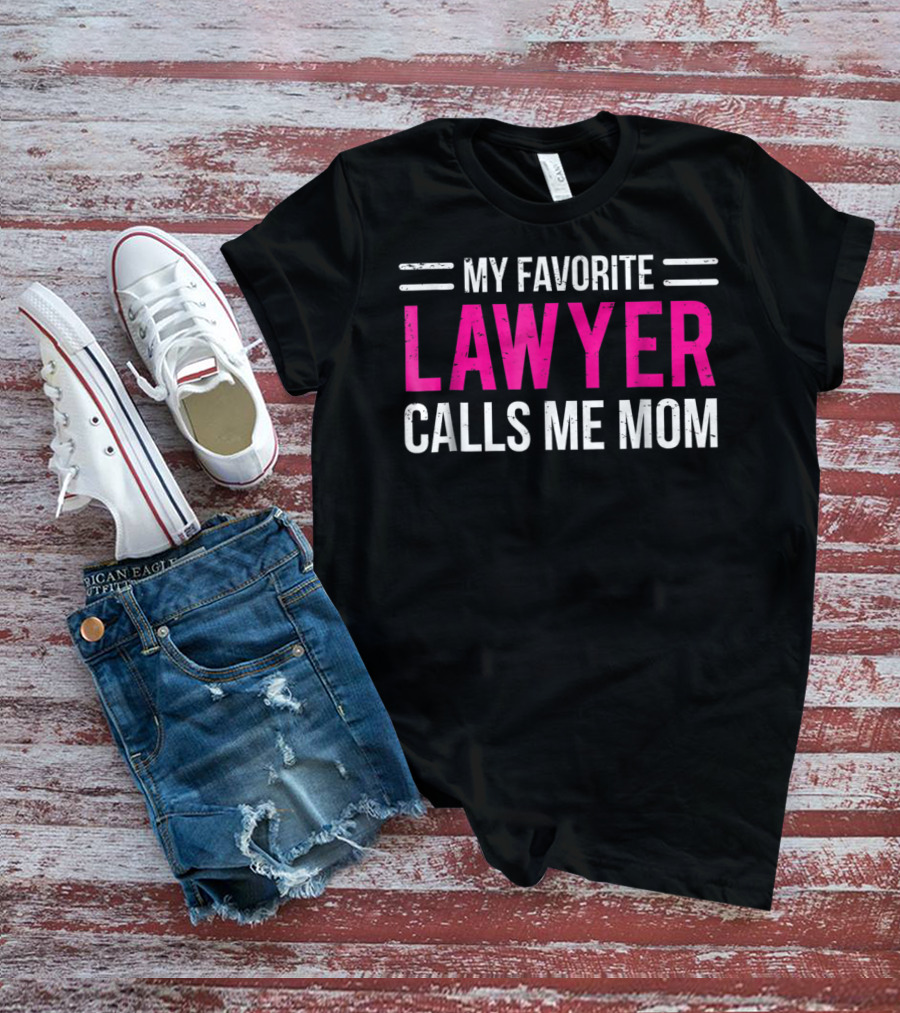 My Favorite Lawyer Calls Me Mom T-Shirt
