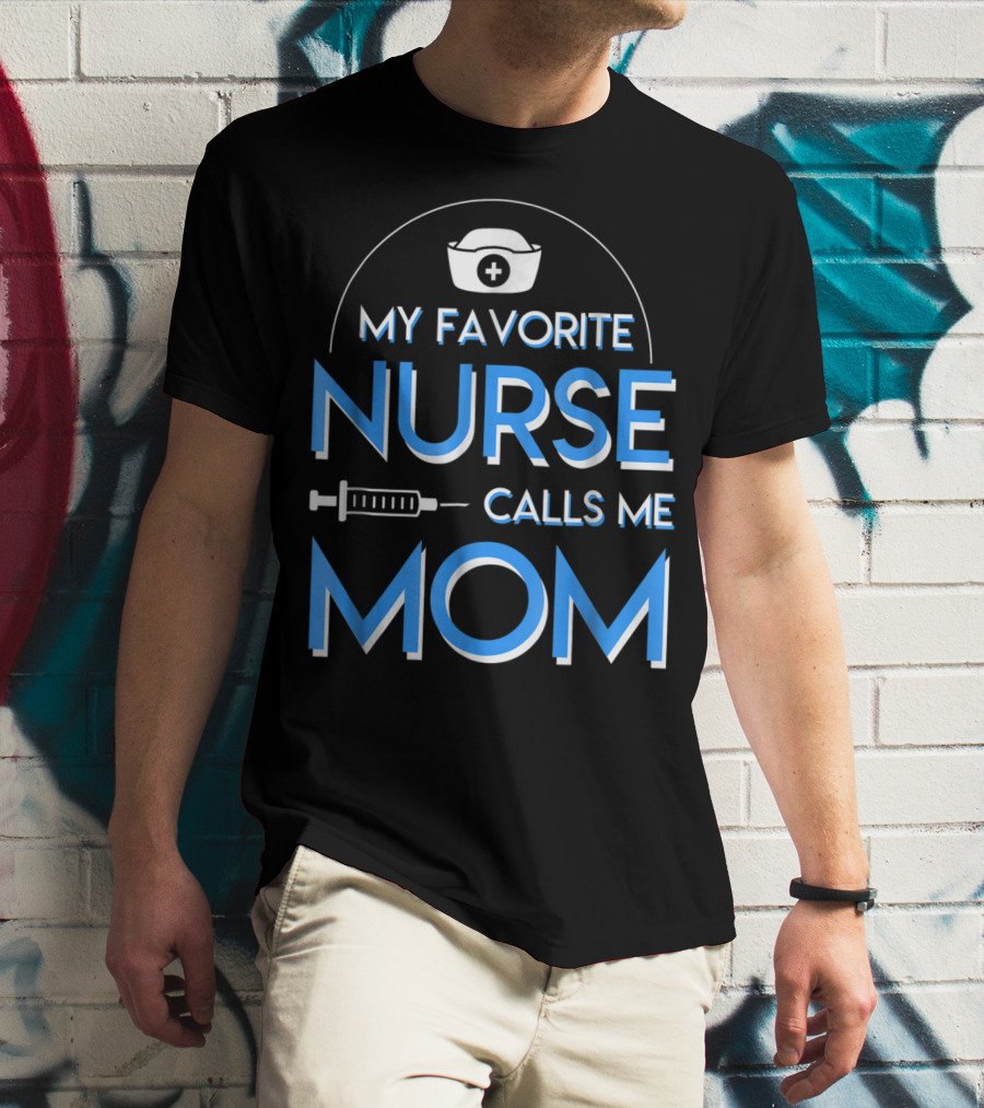 My Favorite Nurse Calls Me Mom Nurse Cap Syringe T-Shirt