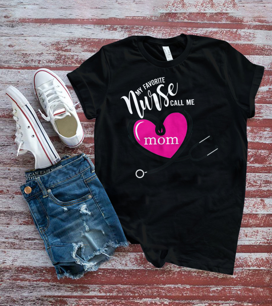 My Favorite Nurse Calls Me Mom Heart Stethoscope T-Shirt