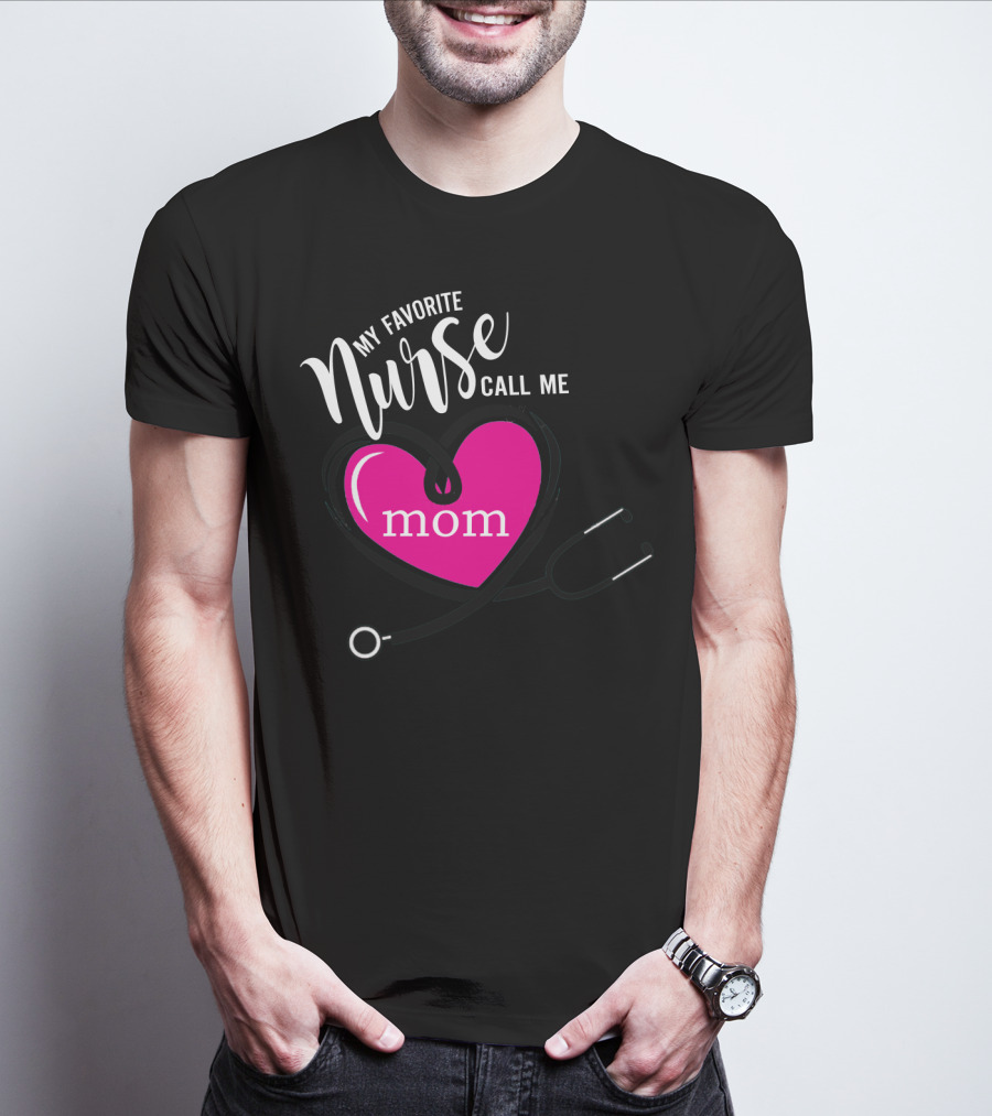 My Favorite Nurse Calls Me Mom Heart Stethoscope T-Shirt