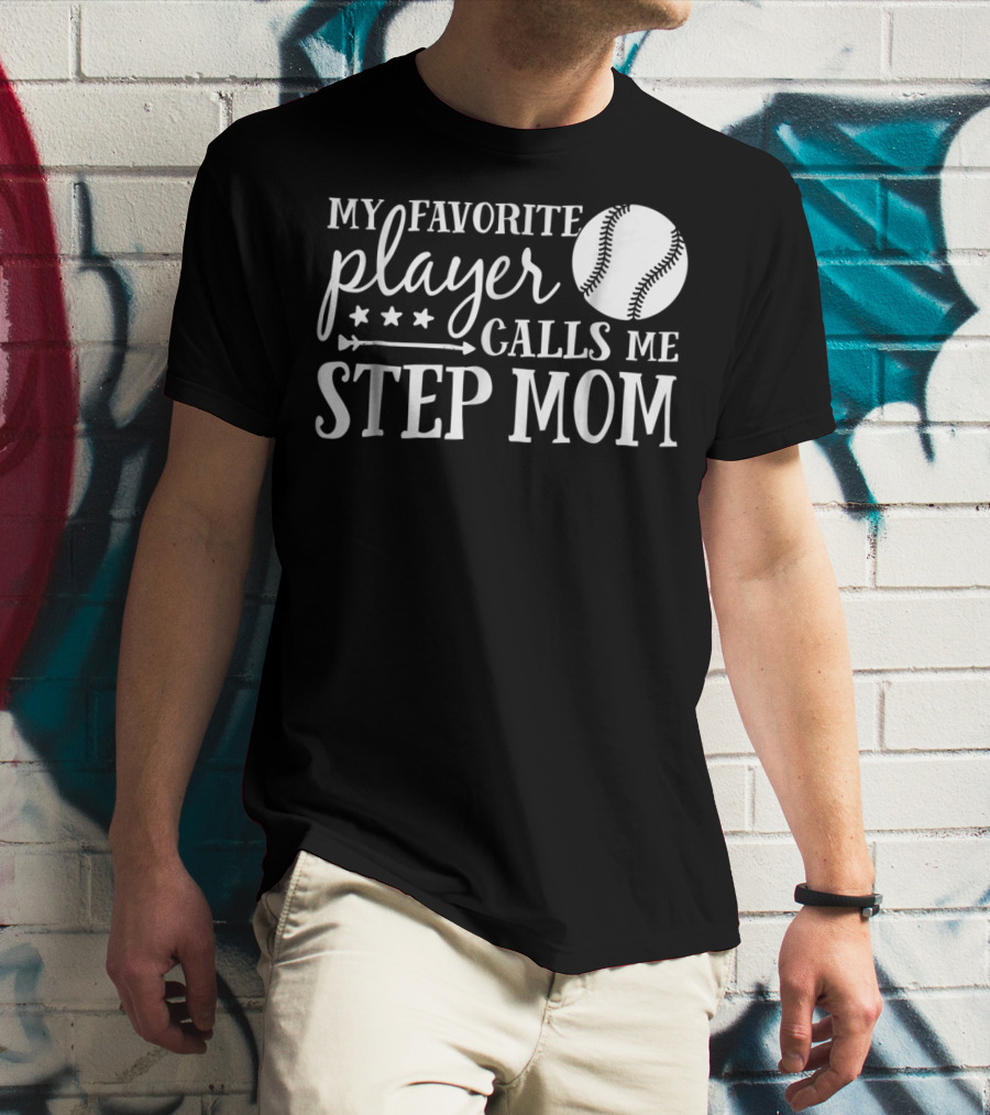 My Favorite Player Calls Me Step Mom Baseball Sport 90 T-Shirt