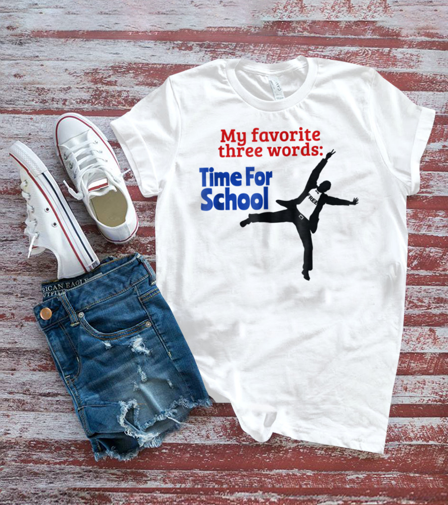 My Favorite Three Words Time For School Jumping T-Shirt