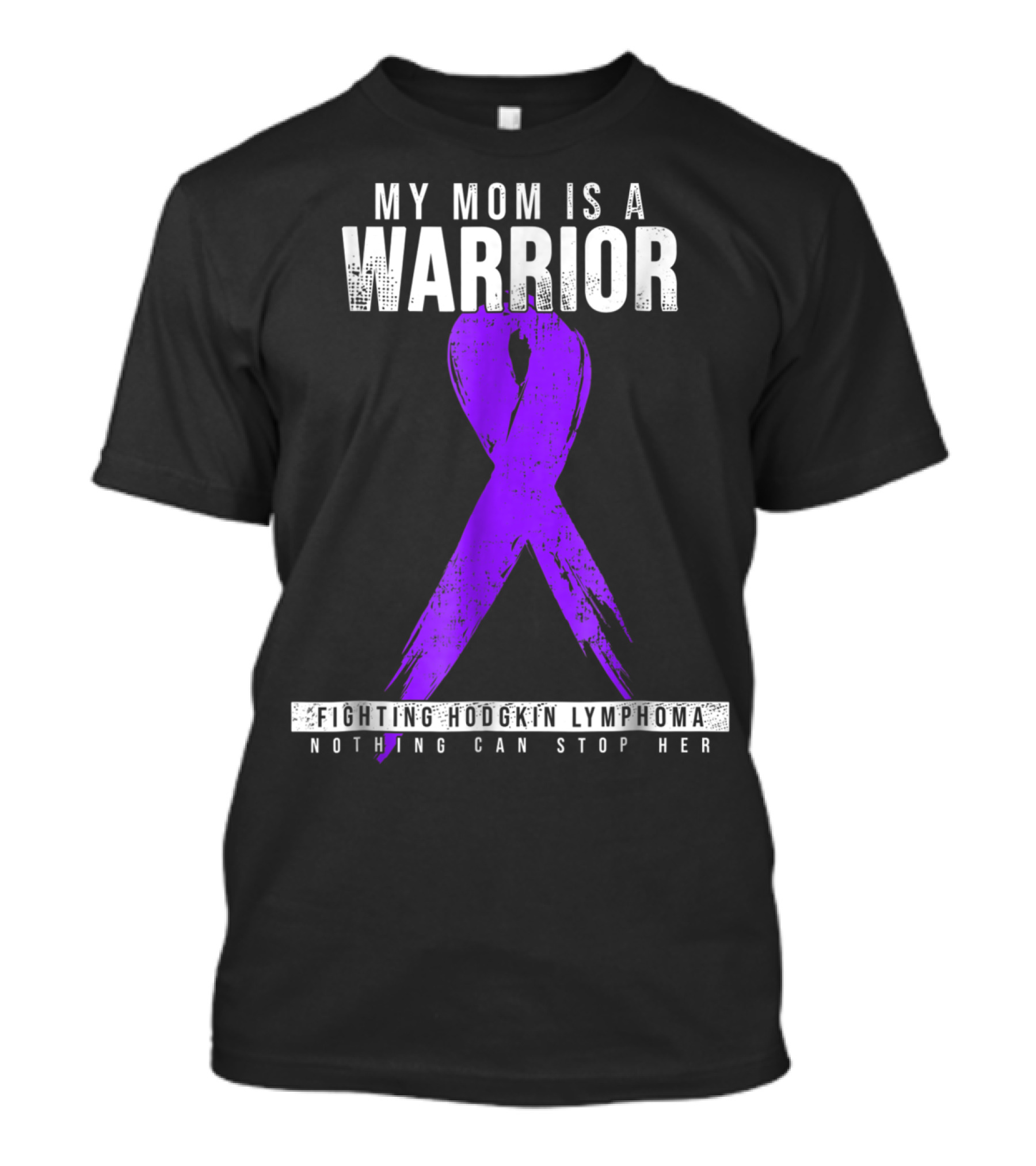 My Mom Is A Warrior Fighting Hodgkin Lymphoma Nothing Can Stop Her T-Shirt