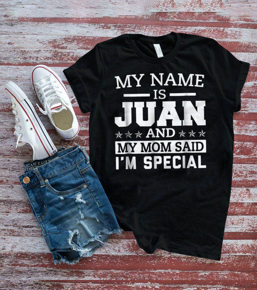 My Name Is Juan And My Mom Said I'm Special T-Shirt