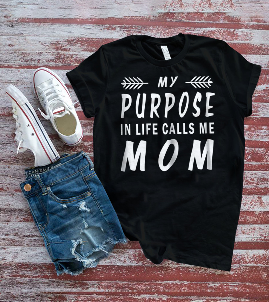 My Purpose In Life Calls Me Mom T-Shirt
