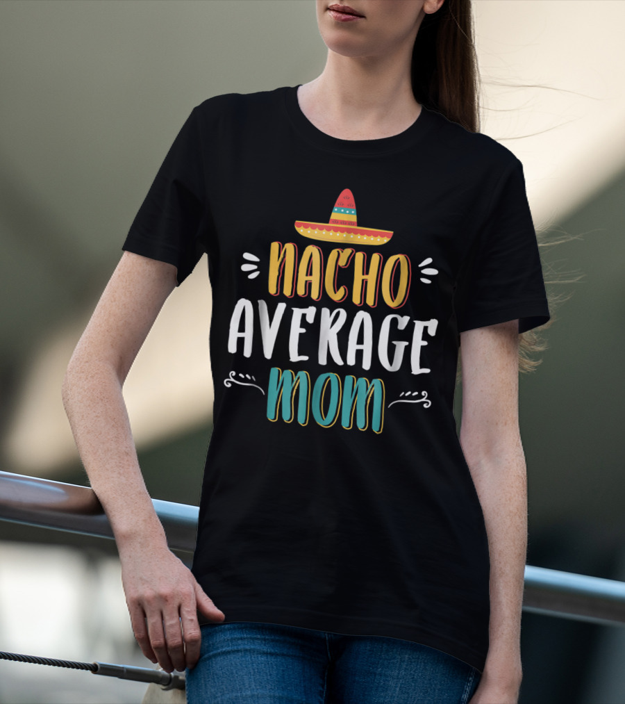 NACHO AVERAGE MOM Sombrero Theme Humorous Women's T-Shirt