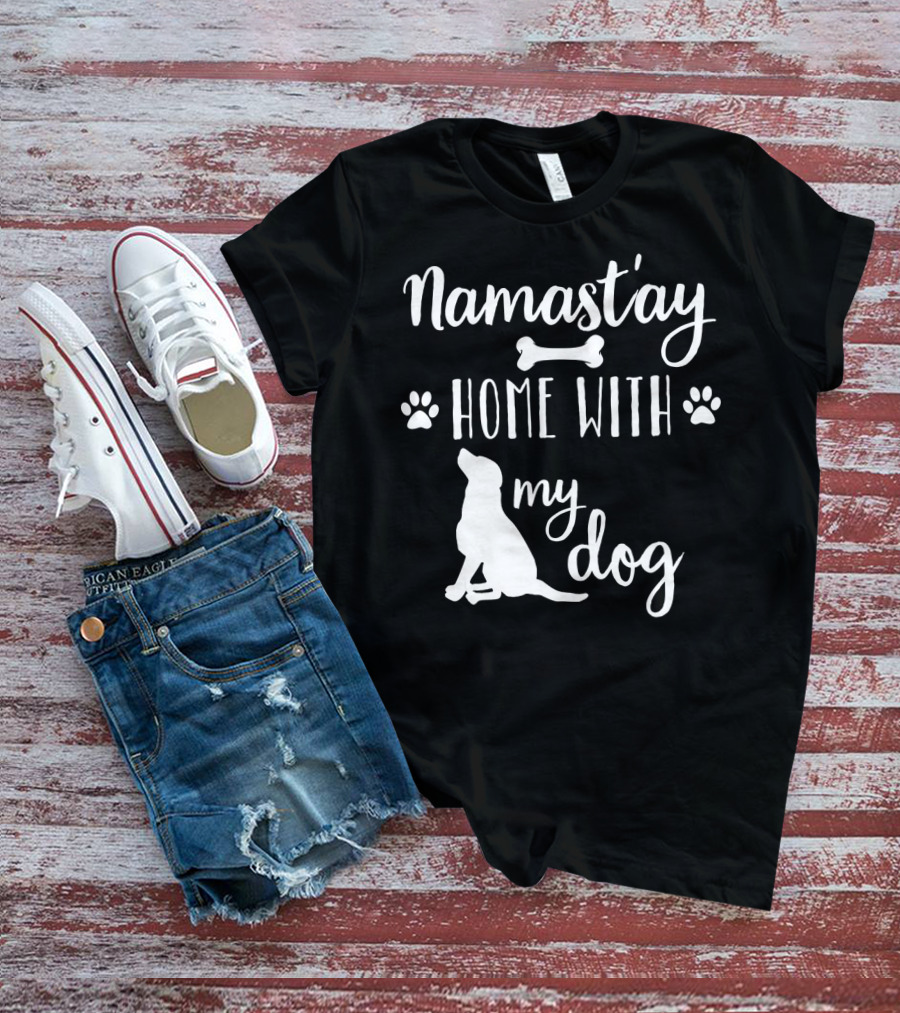 Namastay Home With My Dog Paw Print Bone Doggie Mom Dad79 T-Shirt