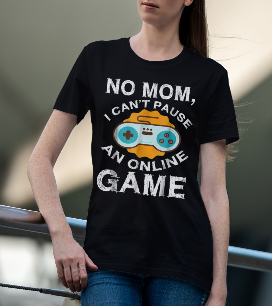 No Mom I Can't Pause An Online Game Video Game Controller T-Shirt