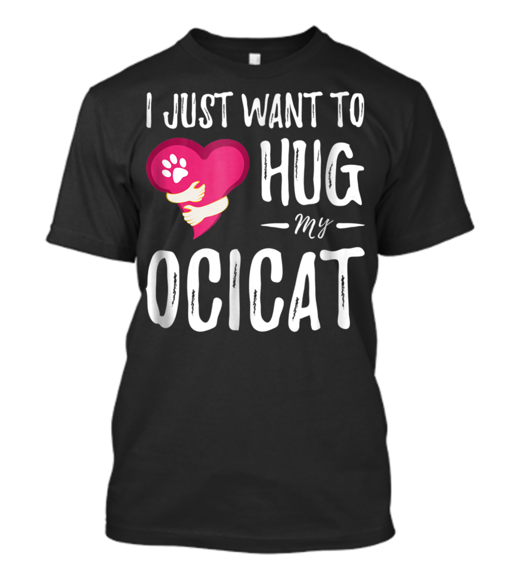 I Just Want To Hug My Ocicat Cat Lover Mom Hugging Idea92 T-Shirt