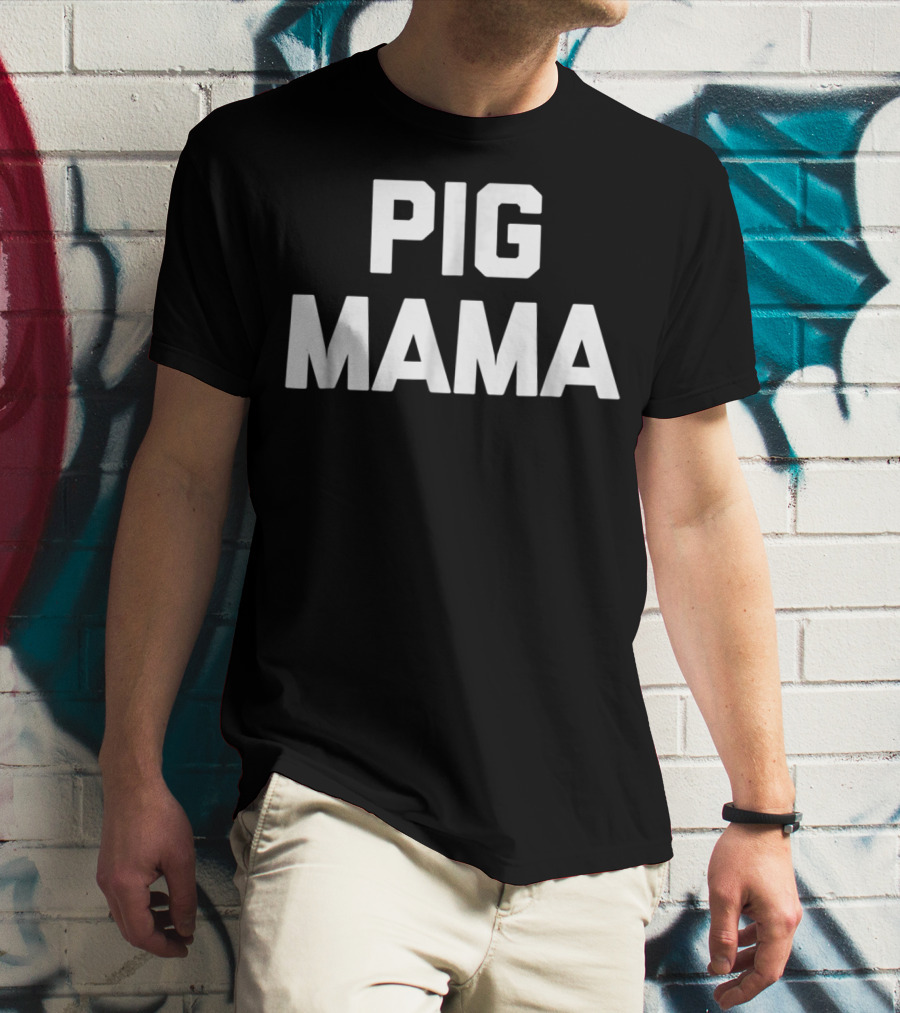 Pig Mama Funny Pig Mom Sarcastic Novelty Cute78 T-Shirt