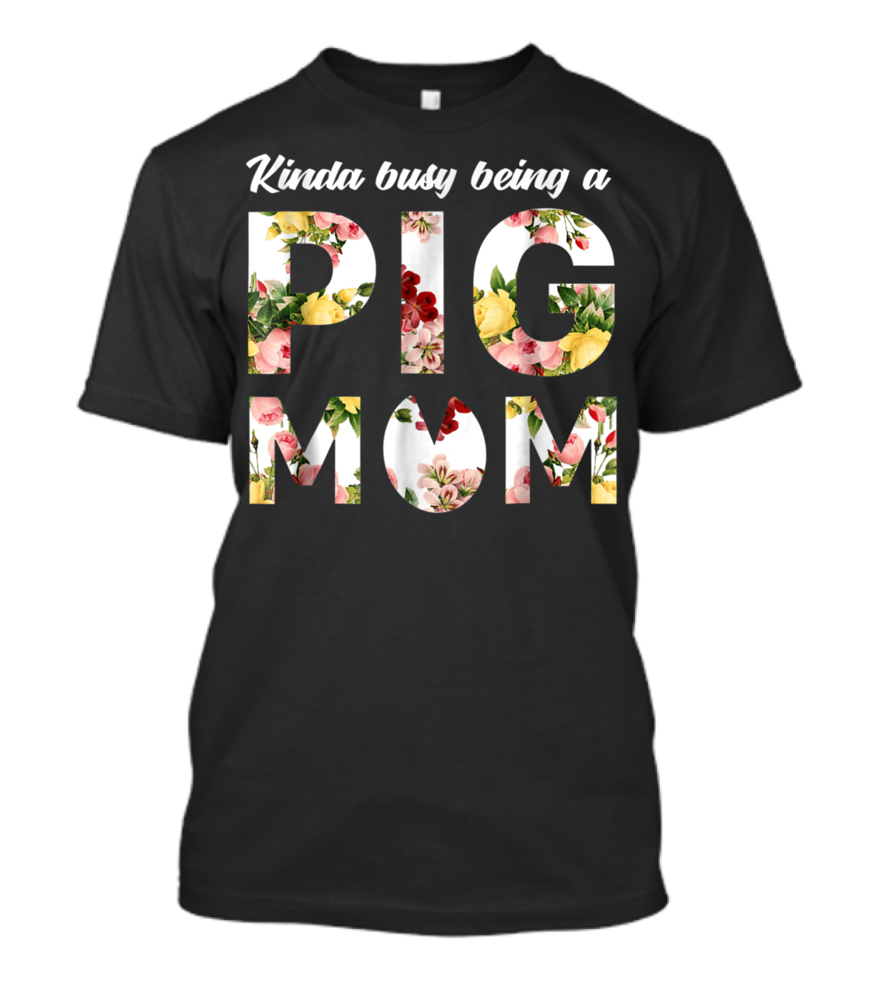 Kinda Busy Being A Pig Mom Floral Text T-Shirt