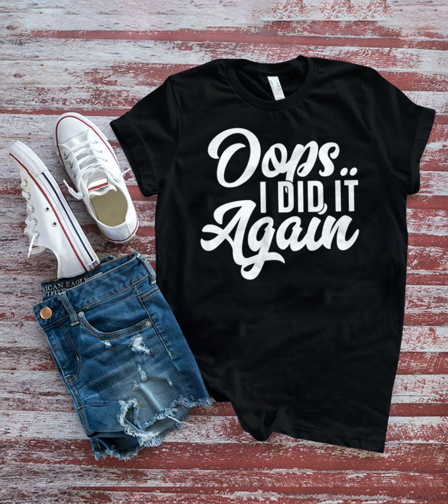 Oops I Did It Again Pregnancy Announcement Funny New Mom Again54 T-Shirt