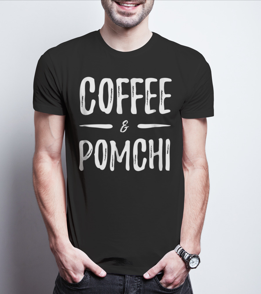 Coffee And Pomchi Mom Funny Dog T-Shirt