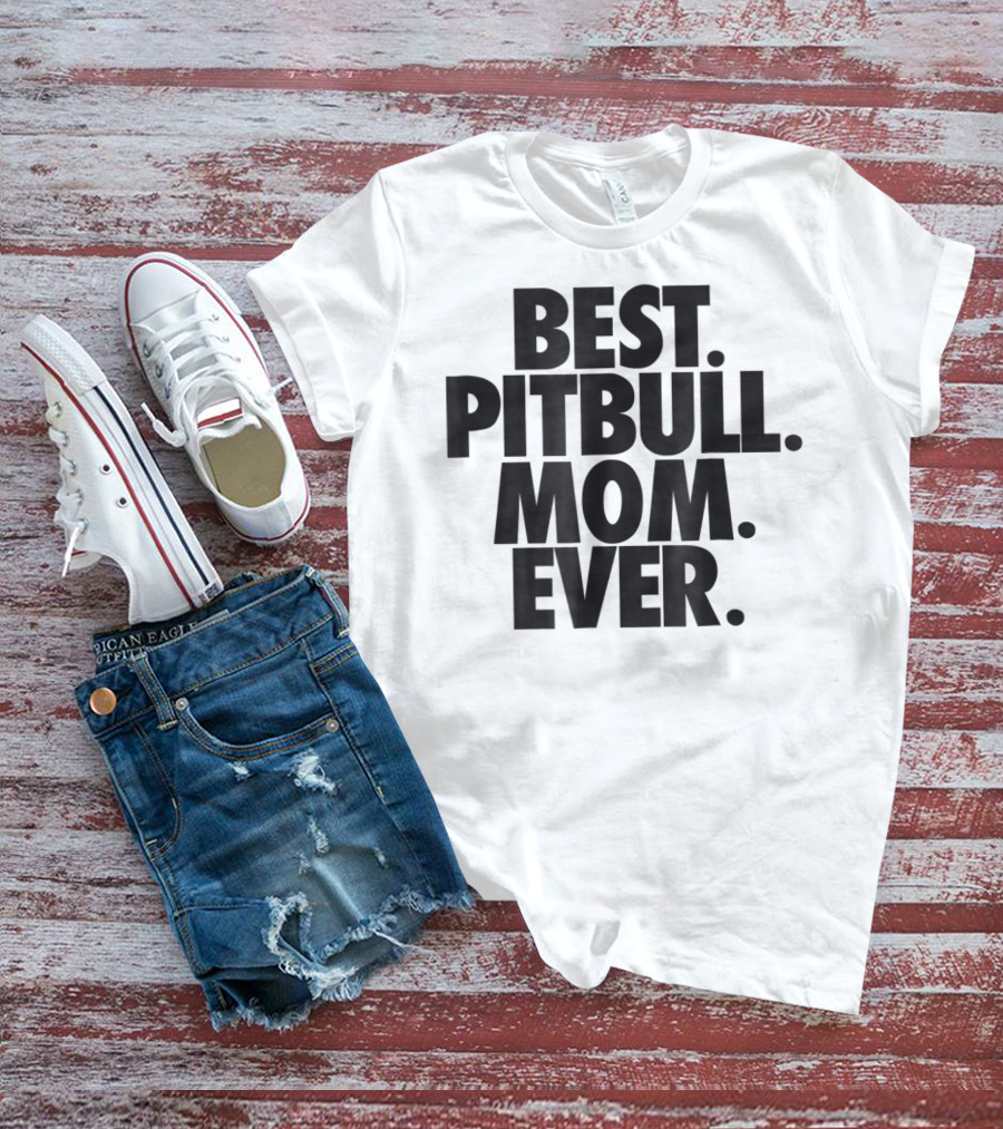 Best Pitbull Mom Ever T-Shirt