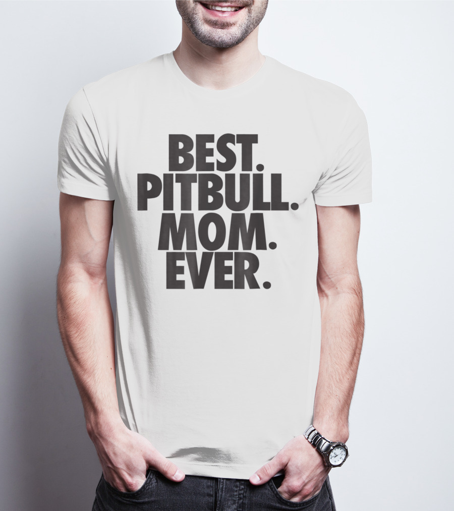 Best Pitbull Mom Ever T-Shirt