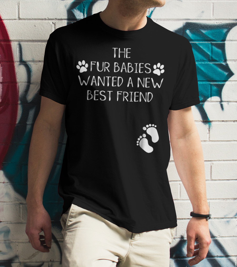 The Fur Babies Wanted A New Best Friend Paw Print Baby Announcement T-Shirt