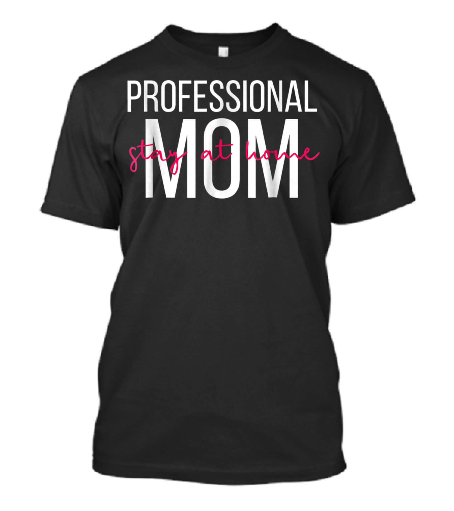 Professional Stay At Home Mom T-Shirt