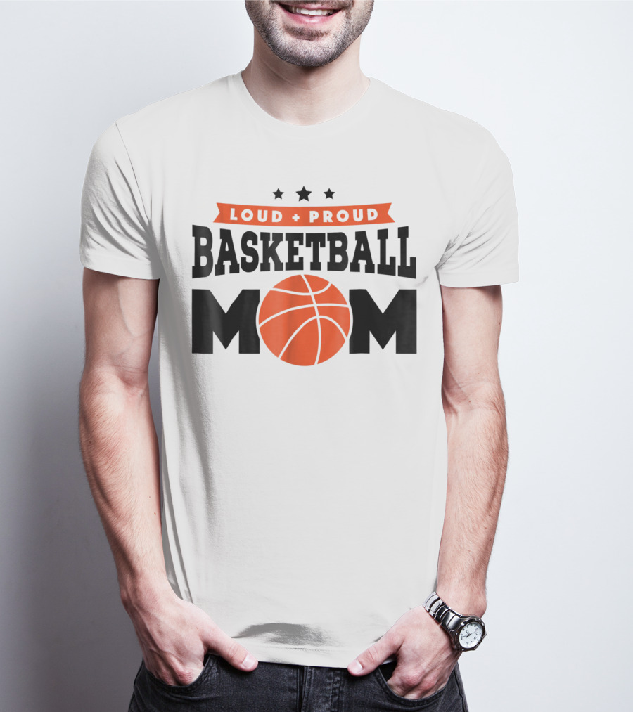 Loud Proud Basketball Mom With Orange Basketball T-Shirt