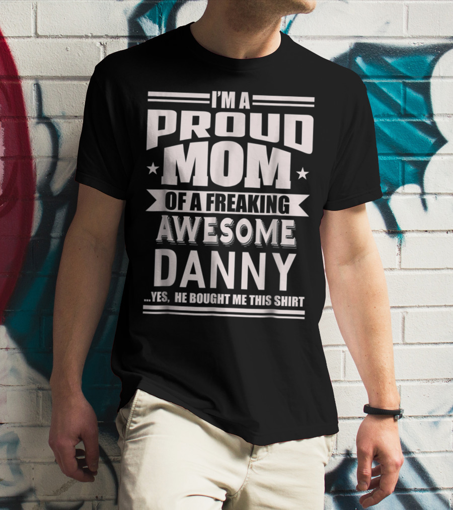 Proud Mom Of A Freaking Awesome Danny T-Shirt