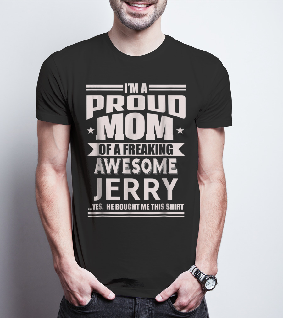 I'm A Proud Mom Of A Freaking Awesome Jerry T-Shirt