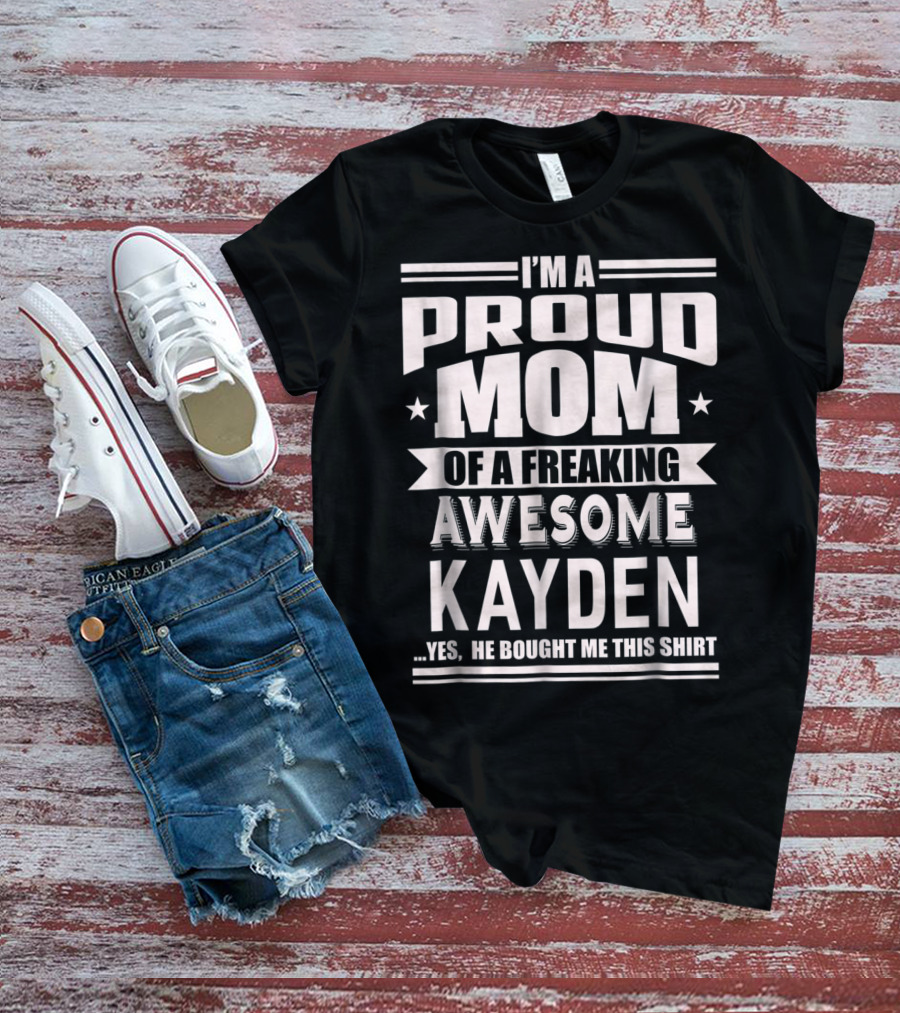 I'm A Proud Mom Of A Freaking Awesome Kayden T-Shirt