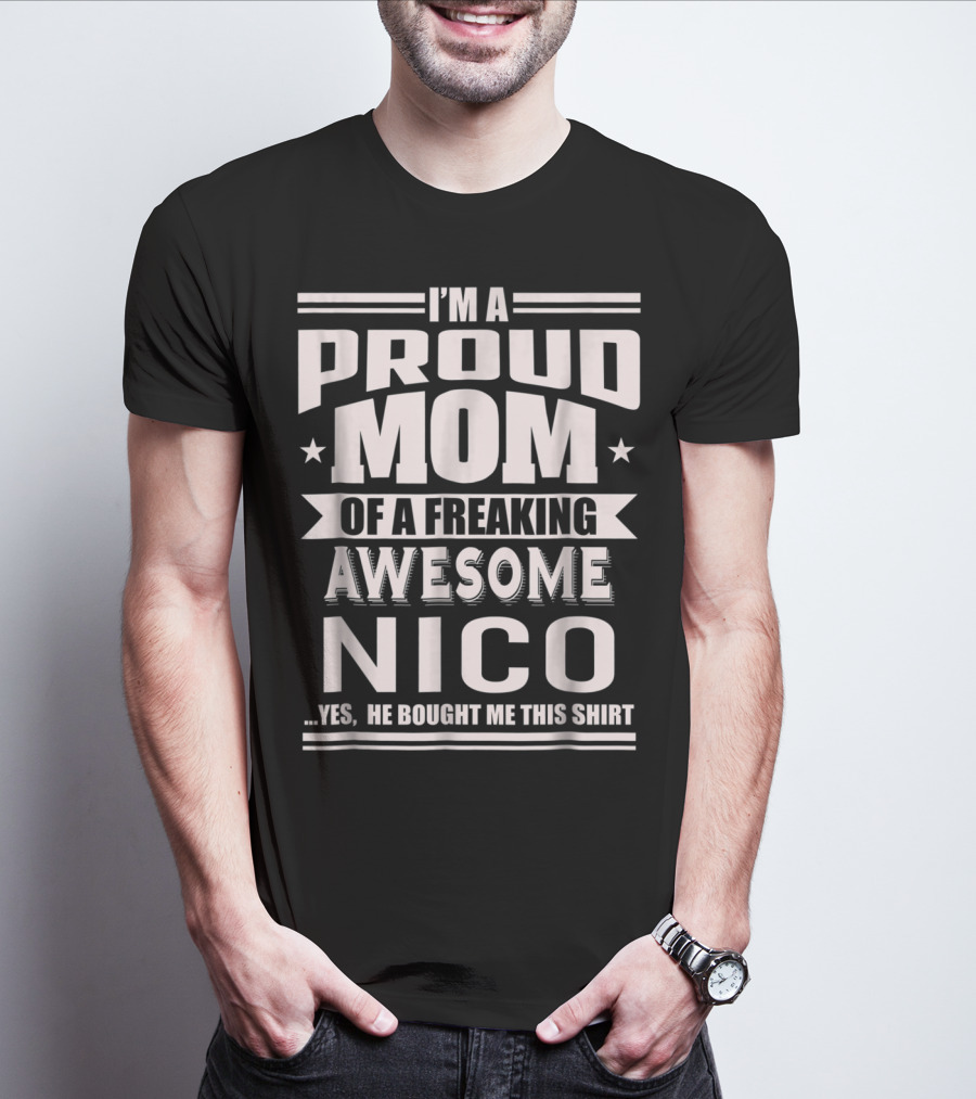 I'm A Proud Mom Of A Freaking Awesome Nico T-Shirt