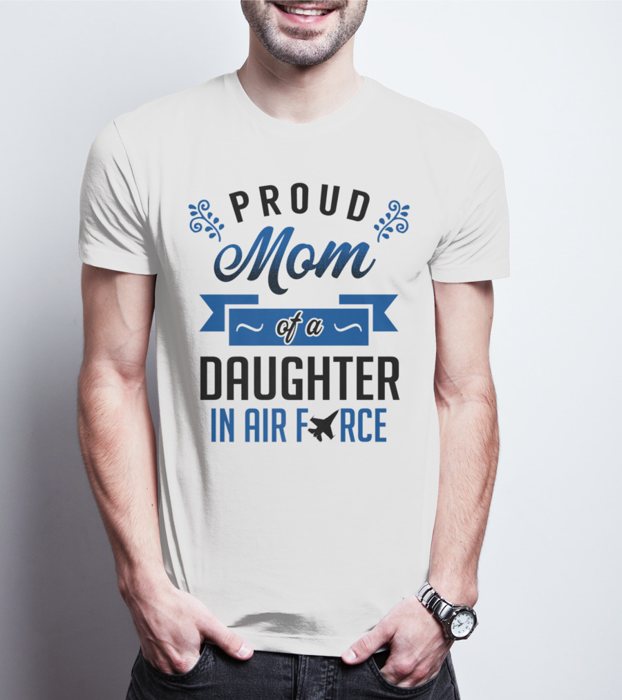 Proud Mom Of A Daughter In Air Force With Blue Banner And Plane T-Shirt