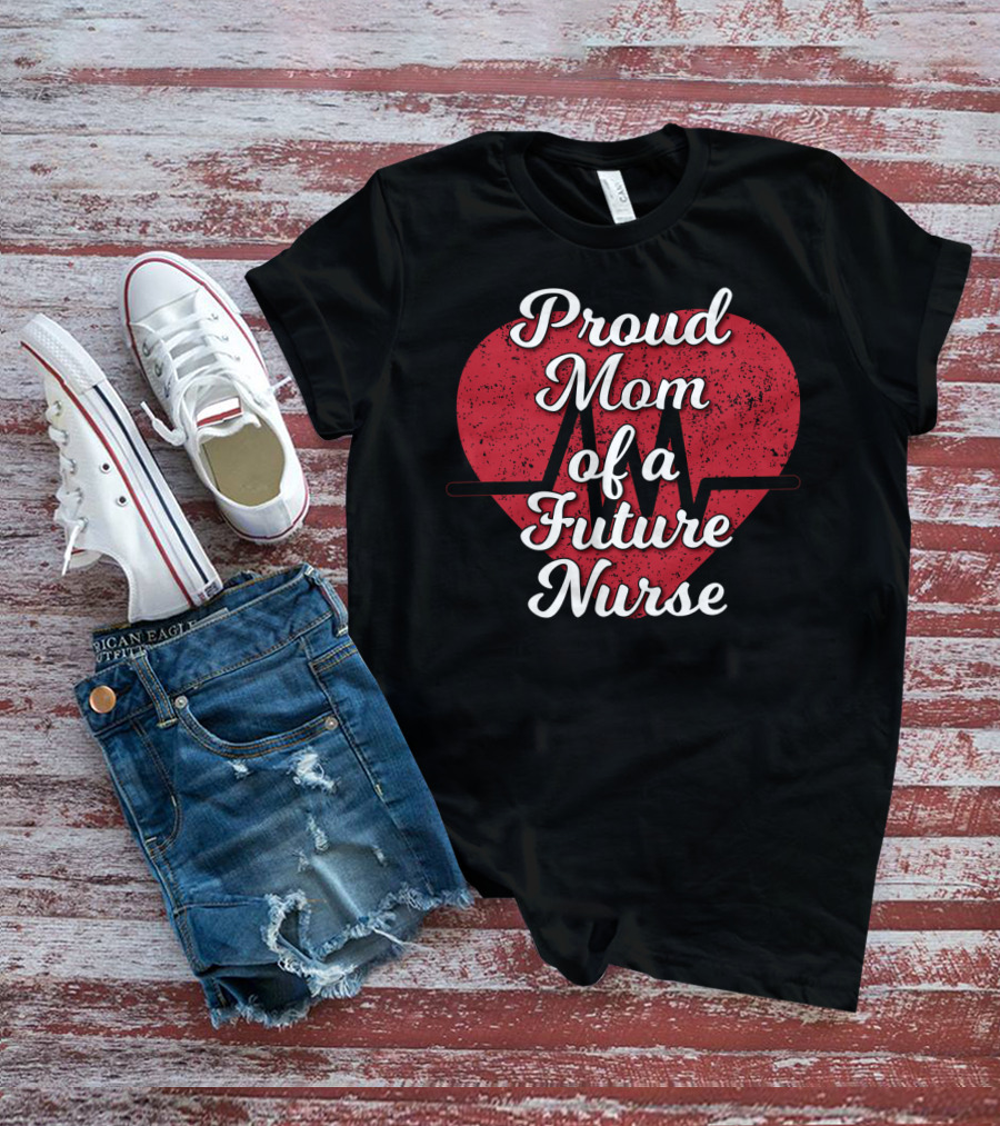 Proud Mom Of A Future Nurse Heartbeat Love T-Shirt