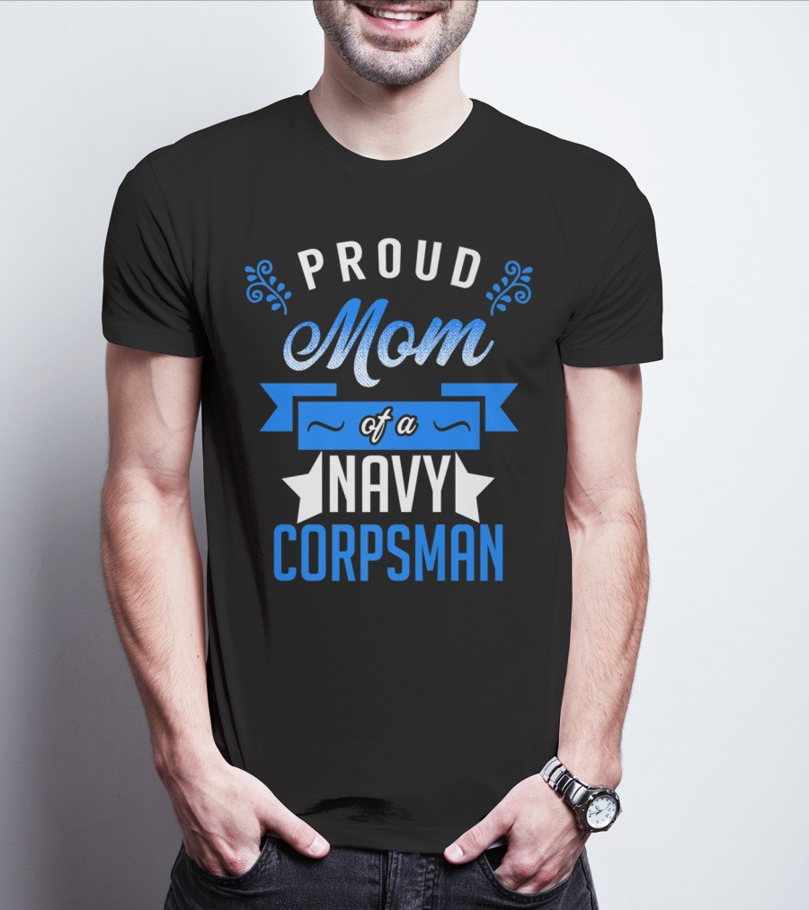 Proud Mom Of A Navy Corpsman Navy Corpsman Appreciation Mother's Pride T-Shirt
