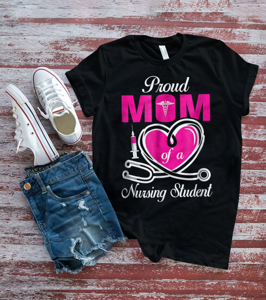Proud Mom Of A Nursing Student Stethoscope Heart Caduceus Syringe T-Shirt