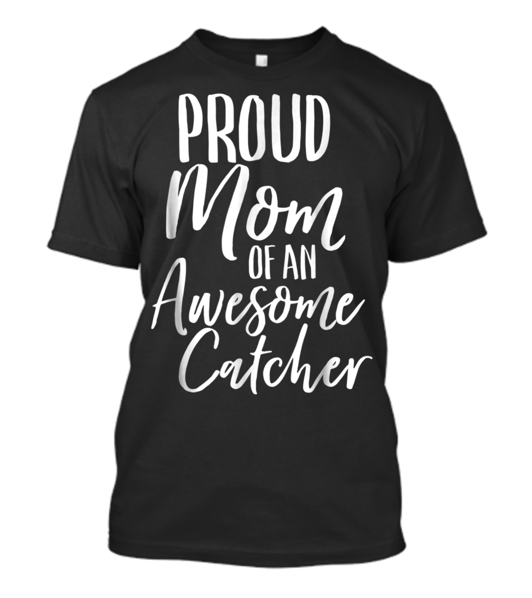 Proud Baseball Fan Mom Of An Awesome Catcher T-Shirt