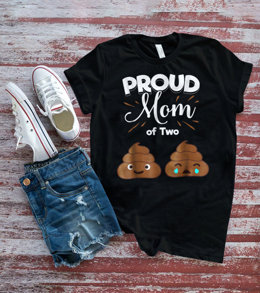 PROUD Mom Of Two Poops With Happy And Sad Faces T-Shirt