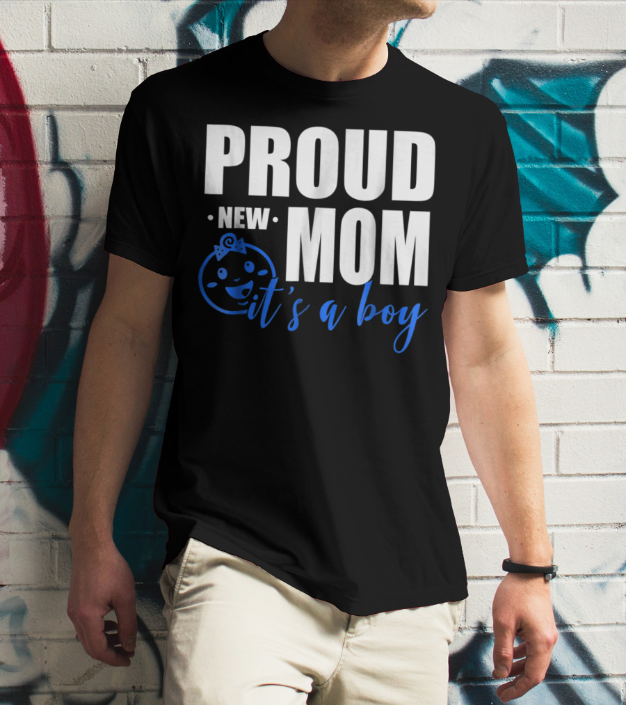 PROUD NEW MOM IT'S A BOY T-Shirt