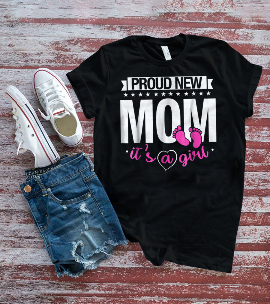 Proud New Mom It's A Girl Baby Footprint T-Shirt