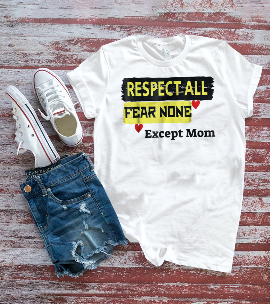 Respect All Fear None Except Mom T-Shirt