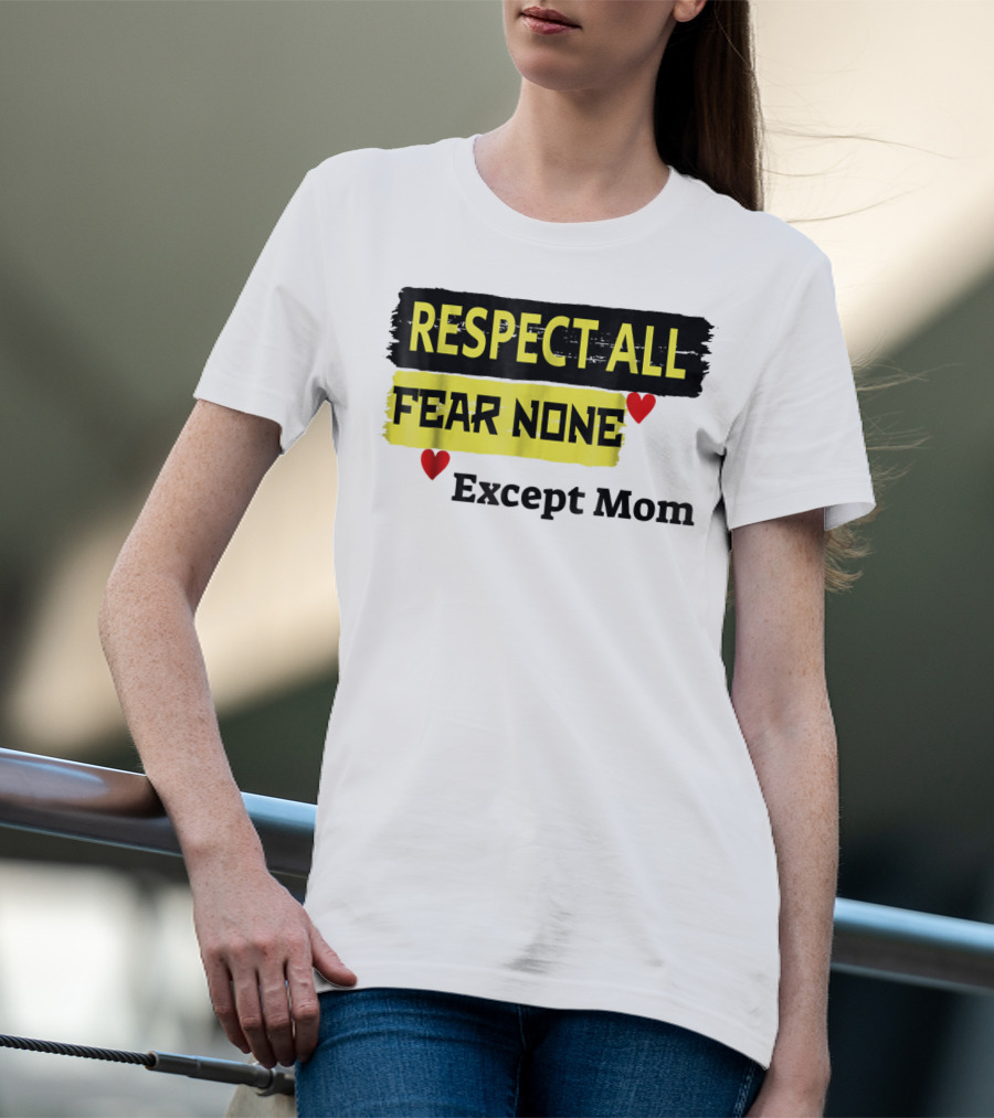 Respect All Fear None Except Mom T-Shirt