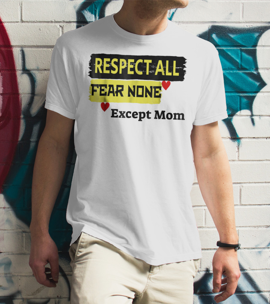 Respect All Fear None Except Mom T-Shirt