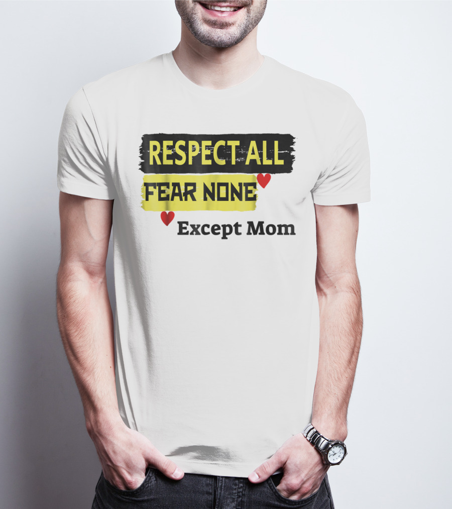 Respect All Fear None Except Mom T-Shirt